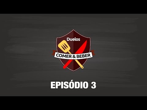 Duelos Comer & Beber  –  Episódio 3
