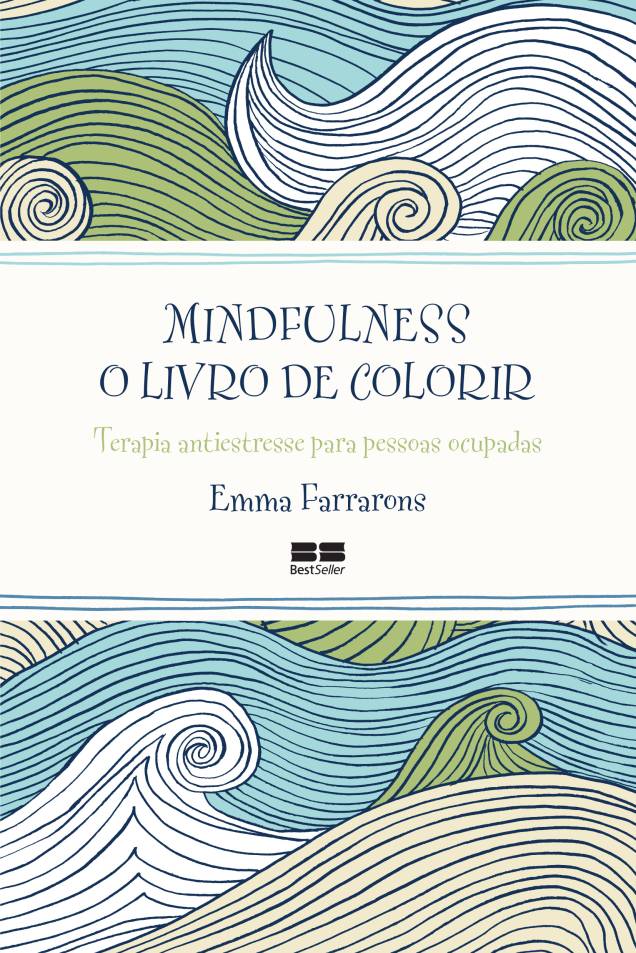 Mindfulness – O Livro de Colorir, Emma Farrarons (Ed. BestSeller): R$ 29,00 