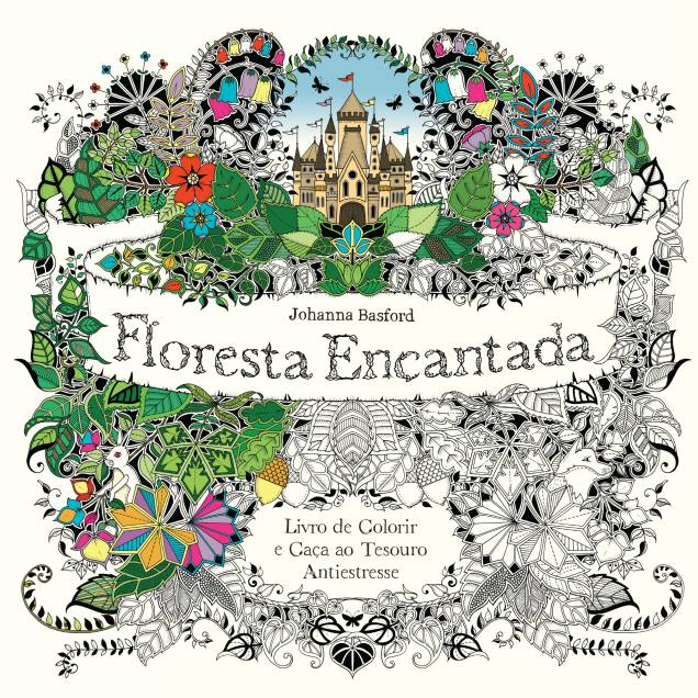 Floresta Encantada – O Livro de Colorir e Caça ao Tesouro Antiestresse, Johanna Basford (Ed. Sextante): R$ 29,90 