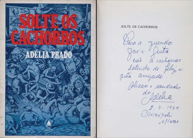 Em 1979, Adélia Prado anotou Para os queridos José e Guita vão os cachorros latindo de feliz e grata amizade.Abraços e saudades em exemplar de seu Solte os Cachorros
