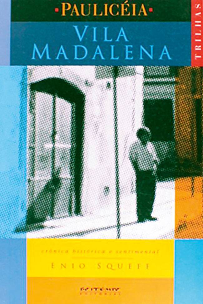 Vila Madalena — Crônica Histórica e Sentimental 'Vila Madalena — Crônica Histórica e Sentimental', de Enio Squeff (Foto: Divulgação)