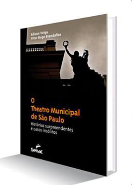 Capa do livro O Theatro Municipal de São Paulo — Histórias Surpreendentes e Casos Insólitos