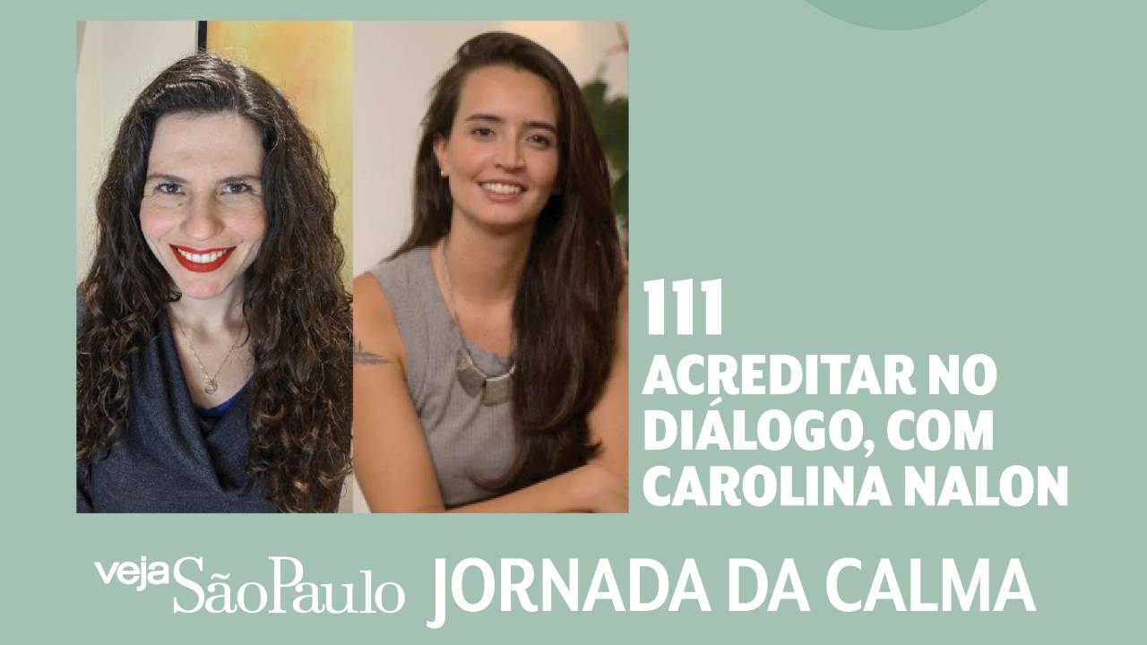 Jornada da Calma Episódio 111: acreditar no diálogo, com Carolina Nalon