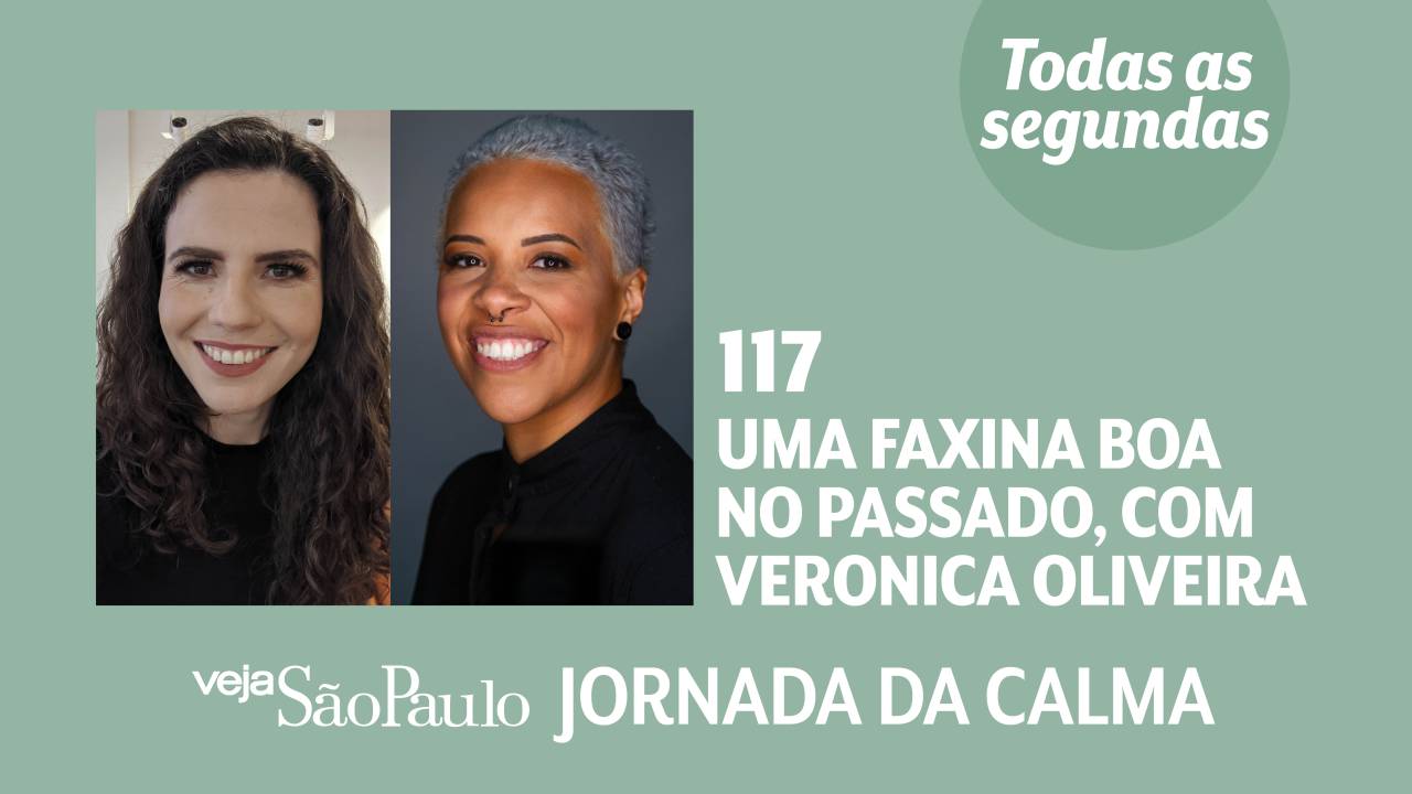 Jornada da Calma Episódio #117: uma faxina boa no passado, com Veronica Oliveira