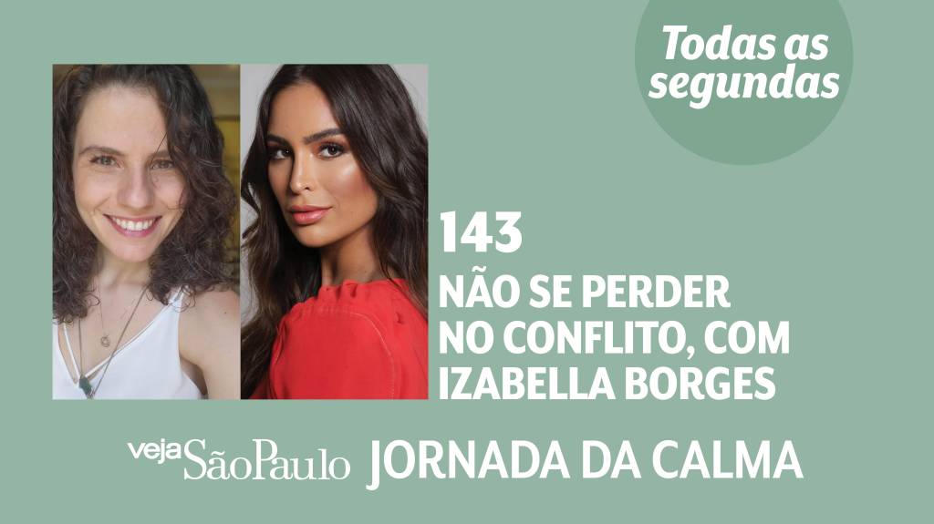 Jornada da Calma Episódio #143: não se perder no conflito, no Izabella Borges