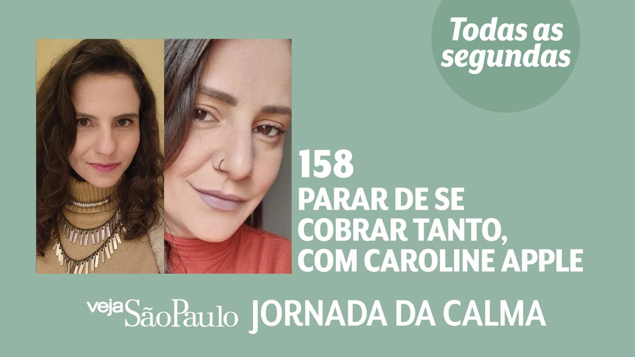 Jornada da Calma Episódio #158: parar de se cobrar tanto, com Caroline Apple