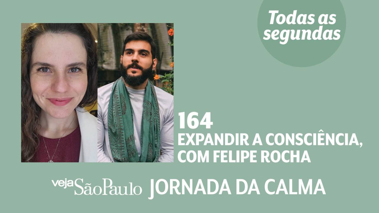 Jornada da Calma Episódio #164: expandir a consciência, com Felipe Rocha