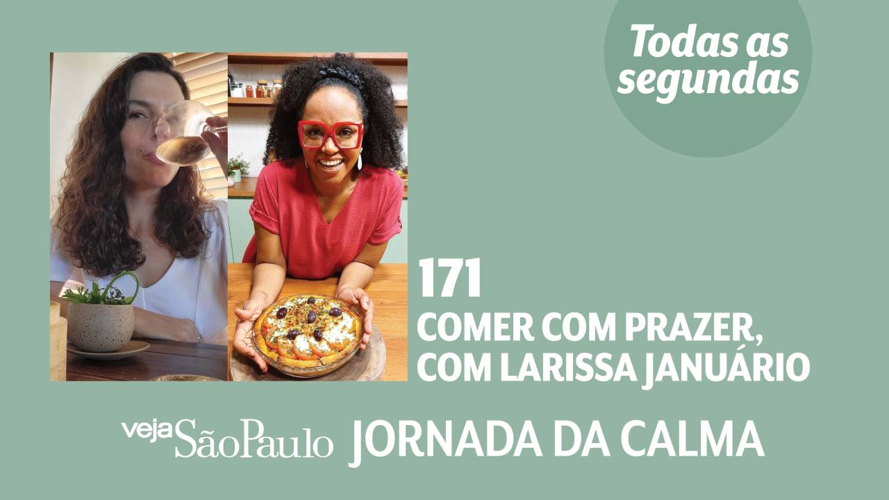 Jornada da Calma Episódio #171: comer com prazer, com Larissa Januário