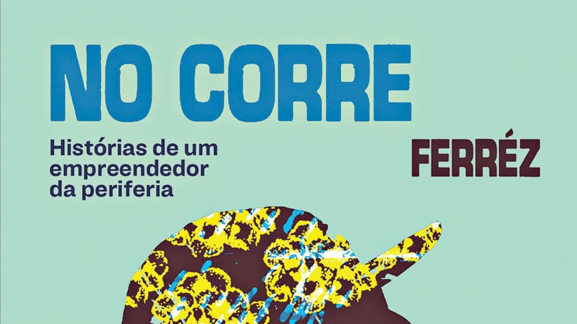 Capa do livro No Corre: Histórias de um empreendedor da periferia de Ferréz, com fundo verde-água. O título NO CORRE está em letras maiúsculas azuis, e o subtítulo em azul escuro. O nome do autor FERRÉZ está em letras maiúsculas marrons. Abaixo, a silhueta de um boné marrom com estampas amarelas e azuis